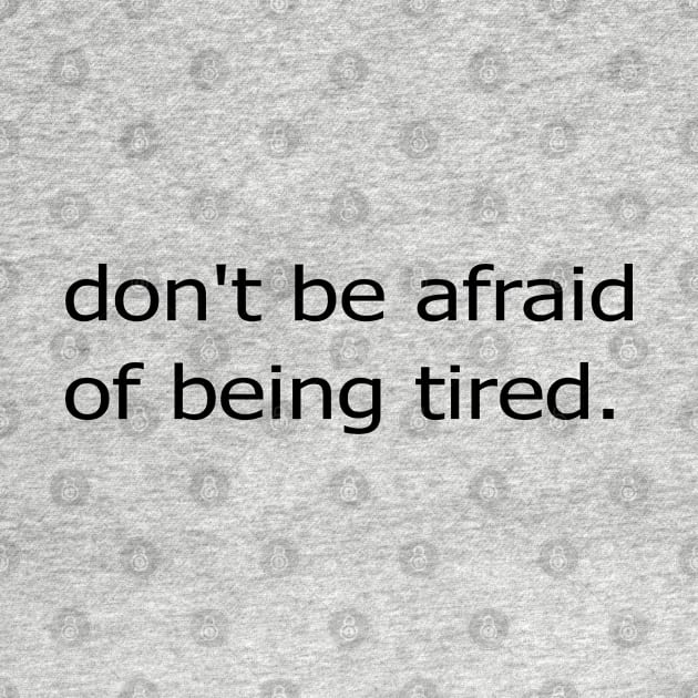 dont be afraid of being tired by Mortensen